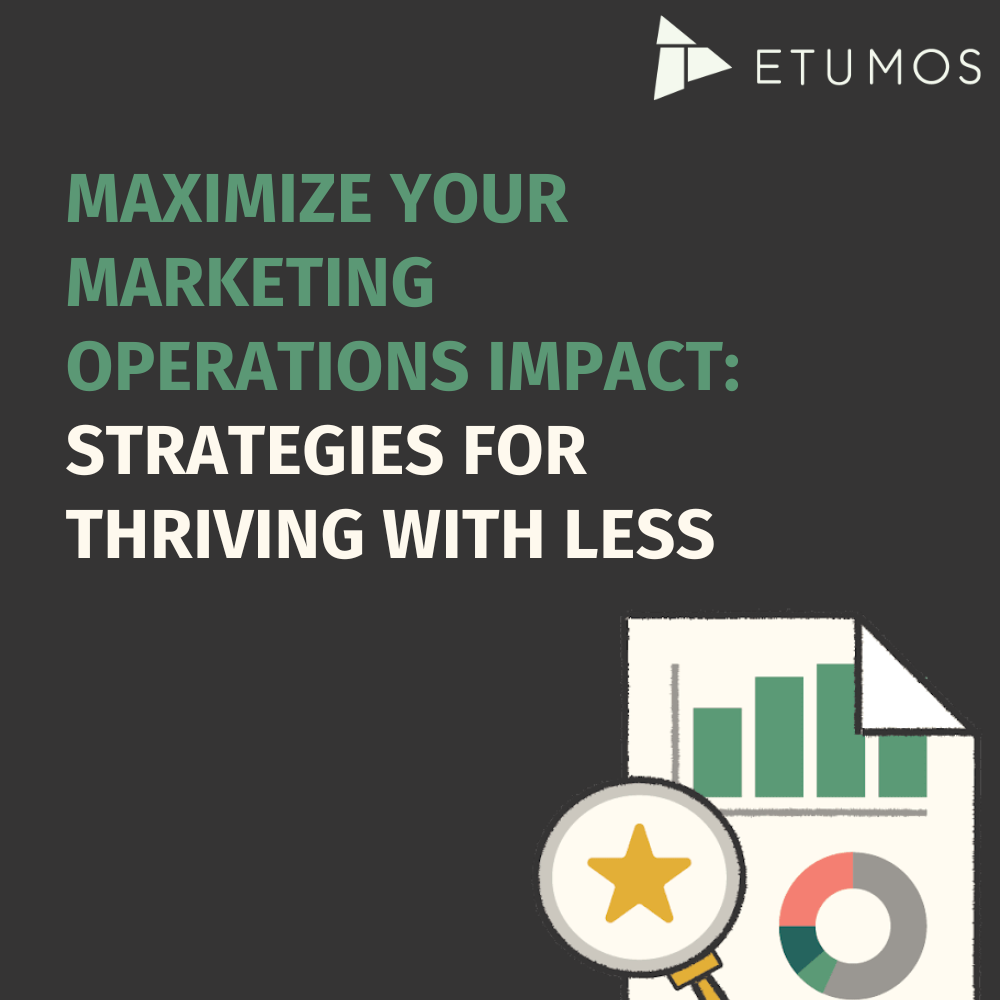 Maximize your marketing operations impact: strategies for thriving with less
