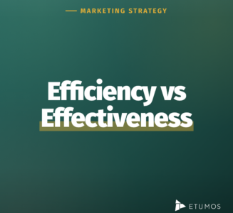 Efficiency vs effectiveness — marketing ROI by Etumos